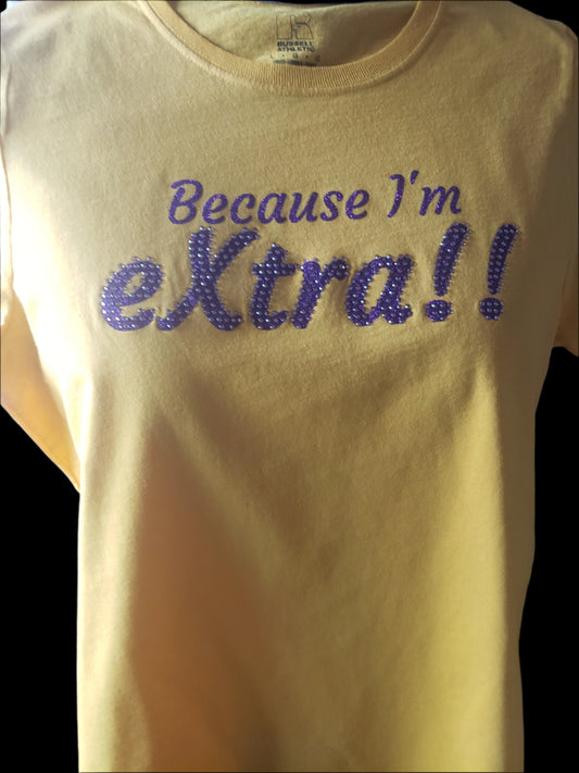 Because I'm EXTRA!! Tee